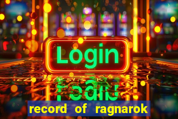 record of ragnarok 3 temporada online dublado